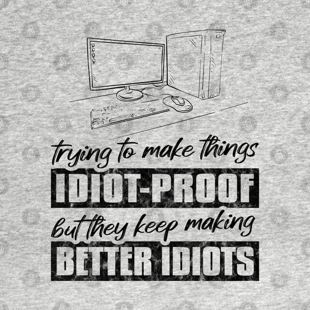 Programmers trying to make things Idiot-proof by RIWA